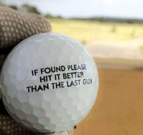 golf quotes - If Found Please Hit It Better Than The Last Guy