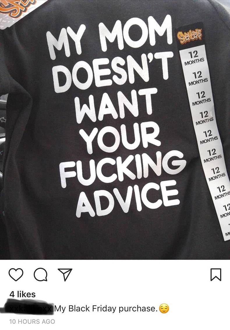 random pic t shirt - My Mom Doesn'T 12 Months 12 Months 12 Months Want 12 Months 12 Months 12 Months 12 Your Fucking Advice Months 12 Months 10 Mon Q 4 Xx My Black Friday purchase. 10 Hours Ago