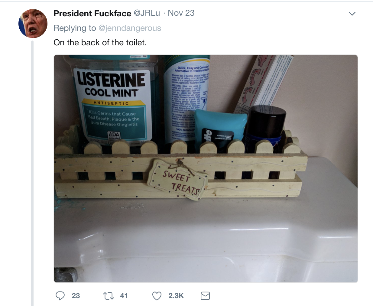 President Fuckface . Nov 23 On the back of the toilet. Listerine Cool Mint Antiseptic Ada Sweet Treats 23 22 41
