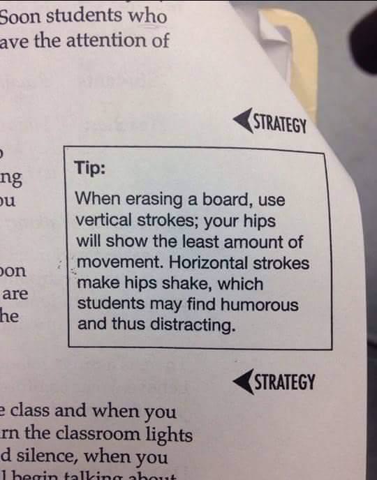 erase whiteboard horizontal meme - Soon students who ave the attention of Strategy ng Tip When erasing a board, use vertical strokes; your hips will show the least amount of movement. Horizontal strokes make hips shake, which students may find humorous an