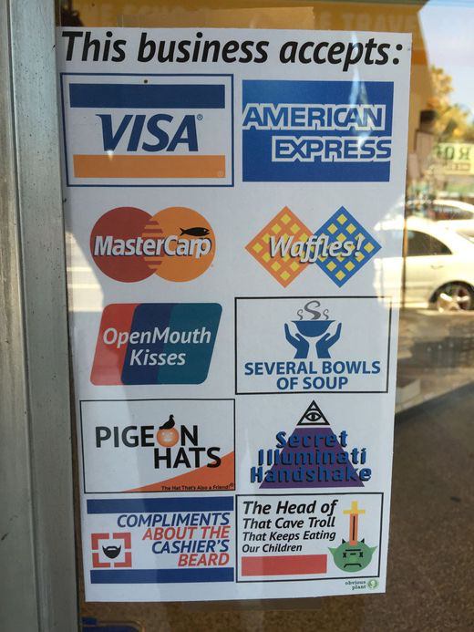 obvious plant - This business accepts Visa American Express Mastercarp Wafiles! Open Mouth Kisses Several Bowls Of Soup Pigeon Secret Hats Juntati Handsliale Compliments About The Cashier'S Beard The Head of That Cave Troll That keeps Eating Our Children