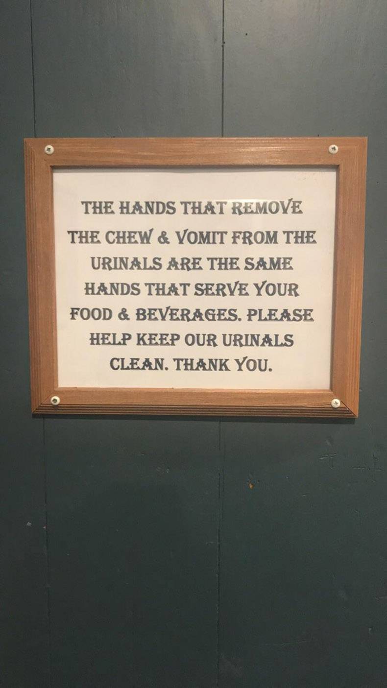 wood - The Hands That Remove The Chew & Vomit From The Urinals Are The Same Hands That Serve Your Food & Beverages. Please Help Keep Our Urinals Clean. Thank You.