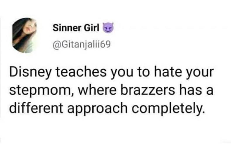 Humour - Sinner Girl Disney teaches you to hate your stepmom, where brazzers has a different approach completely.