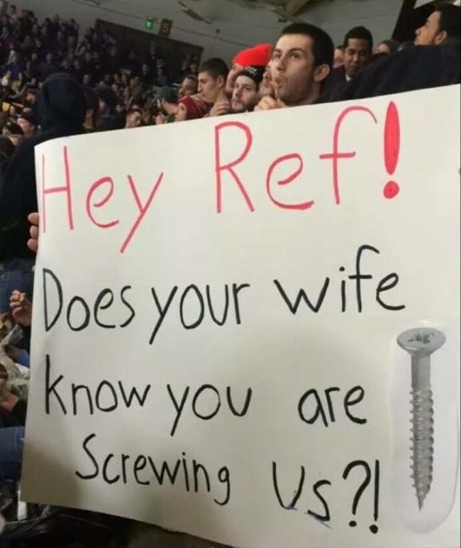 protest - Hey Ref! Does your wife know you are Screwing Us?