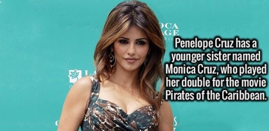 Ca Penelope Cruz has a younger sister named Monica Cruz, who played her double for the movie Pirates of the Caribbean.