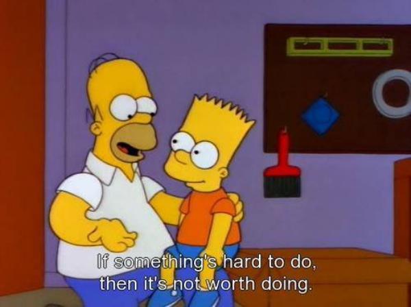 homer simpson quotes - If something's hard to do. then it's not worth doing.