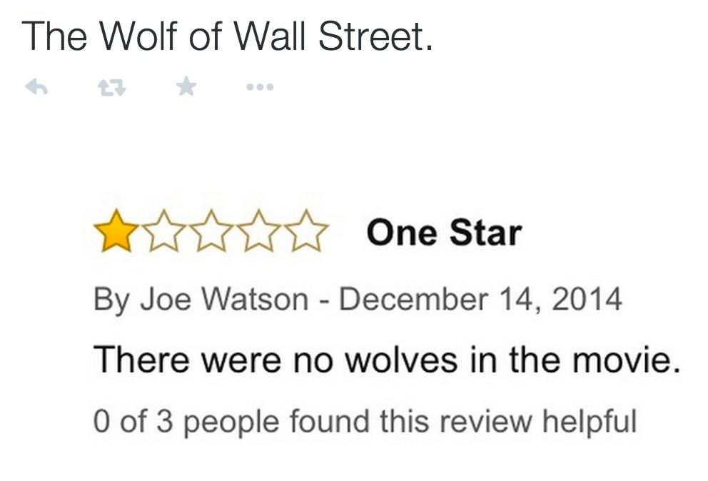 amazon reviews - funny movie reviews - The Wolf of Wall Street. www One Star By Joe Watson There were no wolves in the movie. O of 3 people found this review helpful