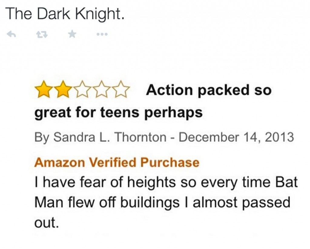 amazon reviews - document - The Dark Knight txwww Action packed so great for teens perhaps By Sandra L. Thornton Amazon Verified Purchase I have fear of heights so every time Bat Man flew off buildings I almost passed out.