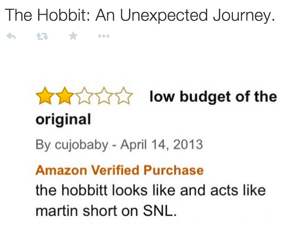 amazon reviews - funny short amazon reviews - The Hobbit An Unexpected Journey. Ht low budget of the original By cujobaby Amazon Verified Purchase the hobbitt looks and acts martin short on Snl.