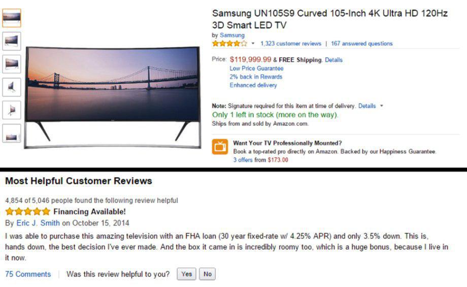 amazon reviews - web page - Samsung UN10559 Curved 105Inch 4K Ultra Hd 120Hz 3D Smart Led Tv by Samsung 1,323 customer reviews 167 answered questions Price $119,999.99 & Free Shipping. Details Low Price Guarantee 2% back in Rewards Enhanced delivery Note 