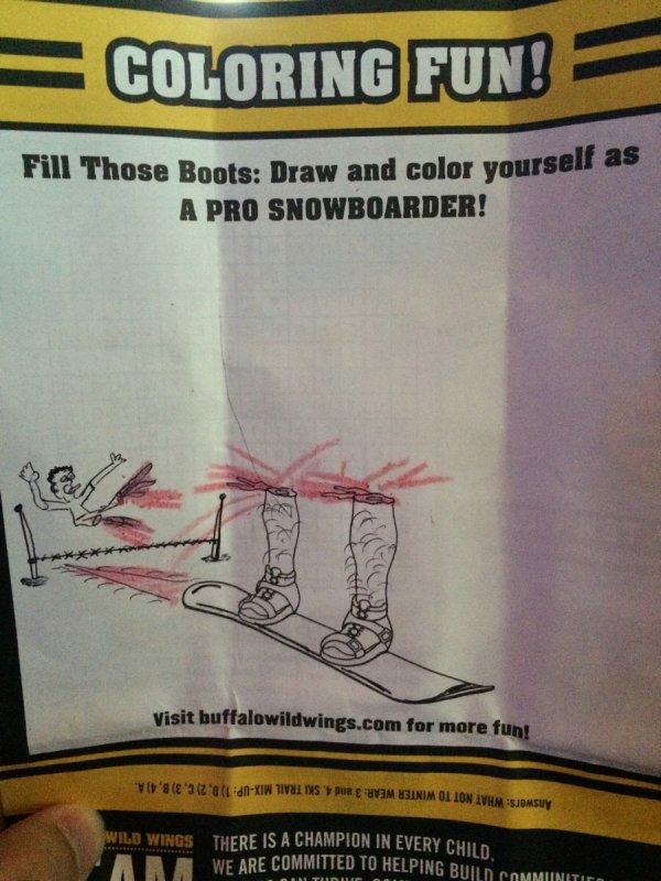 kids coloring books turned bad - Coloring Fun! Fill Those Boots Draw and color yourself as A Pro Snowboarder! Visit buffalowildwings.com for more fun! Yo's te 'stz'ofd0Xin Tivul Inse E Wym Zanim Ol Ion Ivhm Sjomsuy There Is A Champion In Every Child We Ar