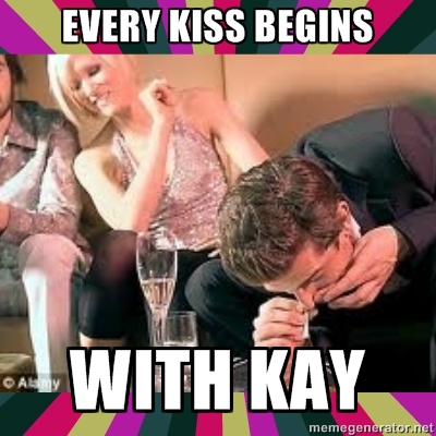 every kiss begins with kay