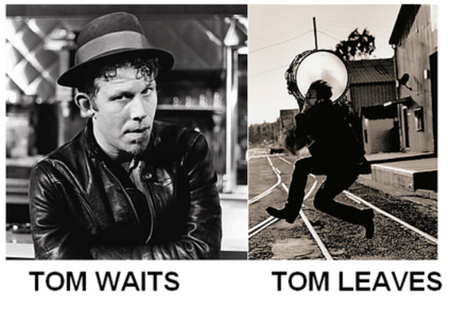 tom waits pun - Tom Waits Tom Leaves