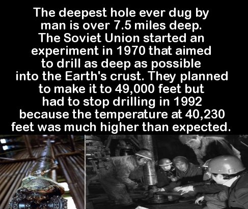 human behavior - The deepest hole ever dug by man is over 7.5 miles deep. The Soviet Union started an experiment in 1970 that aimed to drill as deep as possible into the Earth's crust. They planned to make it to 49,000 feet but had to stop drilling in 199