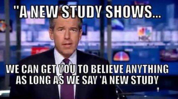 new study shows - "A New Study Shows... We Can Get You To Believe Anything As Long As We Say 'A New Study