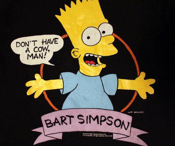 Bart Simpson was EVERYWHERE- shirts, nintendo games, bedding, Don't have a Cow man!