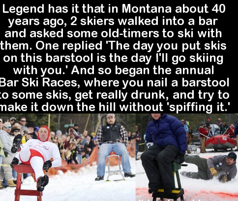 drop the world lyrics - Legend has it that in Montana about 40 years ago, 2 skiers walked into a bar and asked some oldtimers to ski with them. One replied 'The day you put skis on this barstool is the day I'll go skiing with you.' And so began the annual