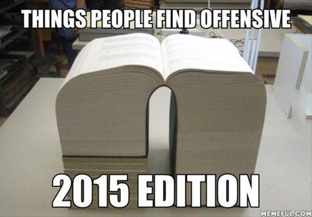 list of things people get offended - Thingsipeople Find Offensive 2015 Edition Memeful.Com