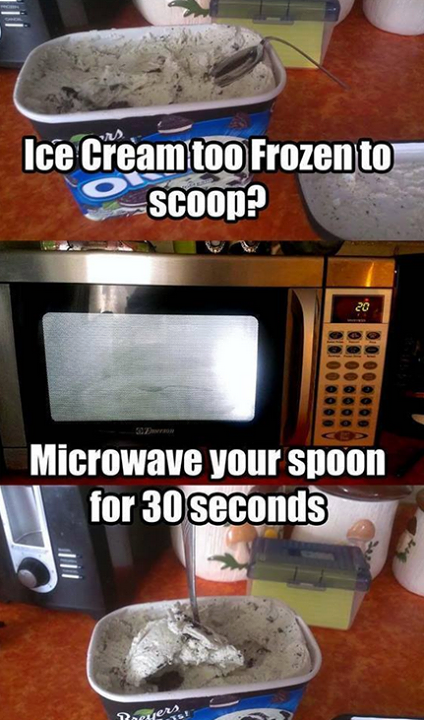 worst life hacks - Ice Cream too Frozen to Scoop? Microwave your spoon for 30 seconds Ii