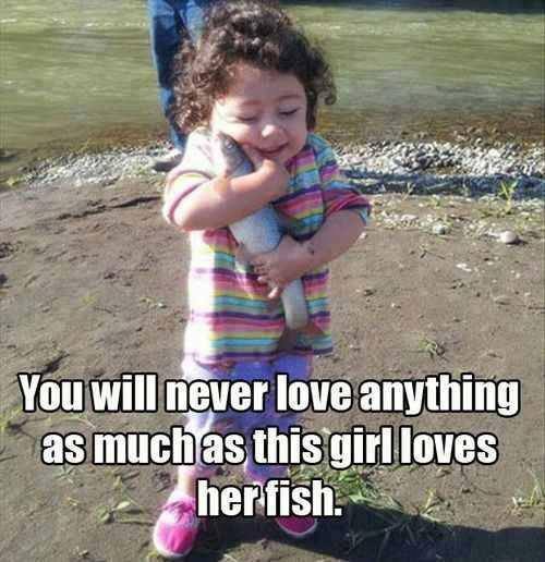 funny kids fishing - You will never love anything as much as this girl loves herfish.