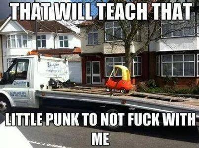 funny towing - That Will Teach That Little Punk To Not Fuck With Me