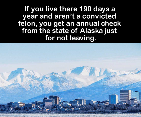 sky - 'If you live there 190 days a year and aren't a convicted felon, you get an annual check from the state of Alaska just for not leaving.