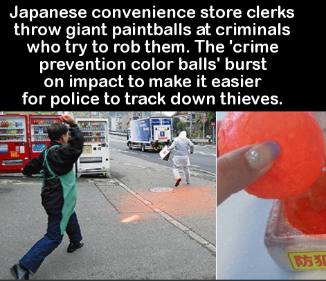 asphalt - Japanese convenience store clerks throw giant paintballs at criminals who try to rob them. The 'crime prevention color balls' burst on impact to make it easier for police to track down thieves. 3