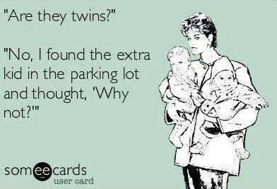 happy mothers day favorite child - "Are they twins?" "No, I found the extra kid in the parking lot and thought, 'Why not?"" somee cards user card