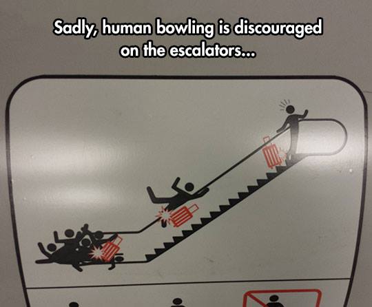 escalator sign funny - Sadly, human bowling is discouraged on the escalators...