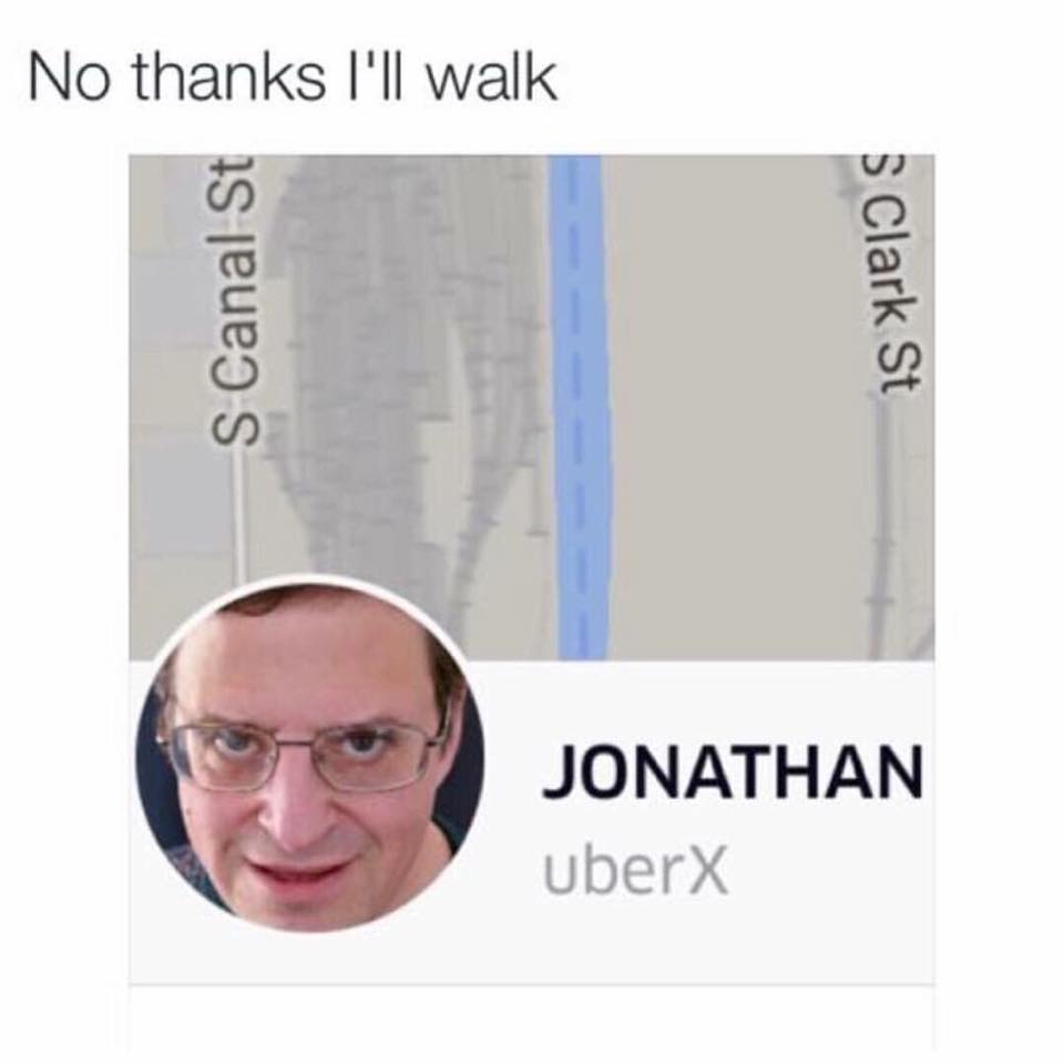 uber meme no thanks i ll walk - No thanks I'll walk S Canal St S Clark St Jonathan uberX