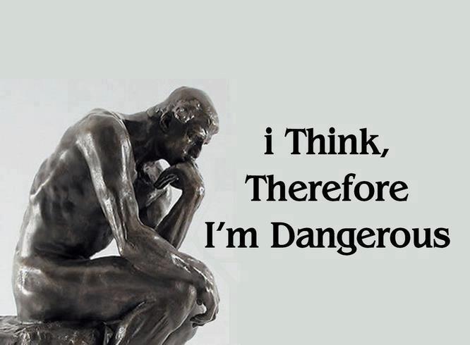 think therefore i am dangerous - i Think, Therefore I'm Dangerous