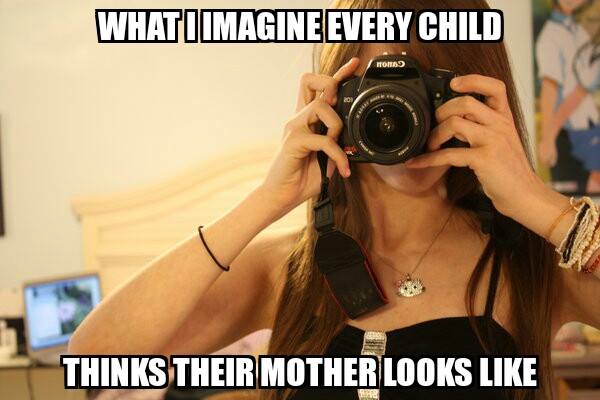 memes - photo caption - What Imagine Every Child Thinks Their Mother Looks
