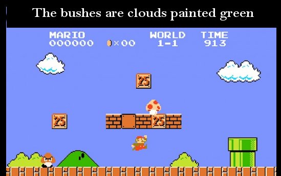 The bushes are clouds painted green Mario 000000 O 00 World 11 Time 913 SE25 Hheeeeeee C