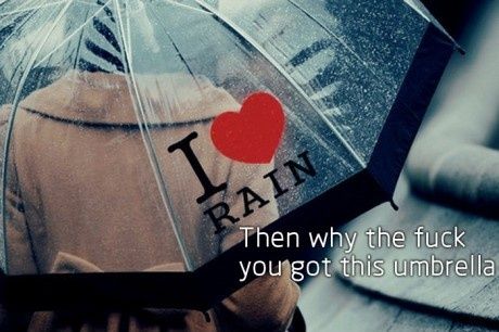 person with umbrella that says I Love Rain with caption wondering they got the umbrella if they love it so much