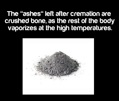 pile of ashes - The ashes left after cremation are crushed bone, as the rest of the body vaporizes at the high temperatures.