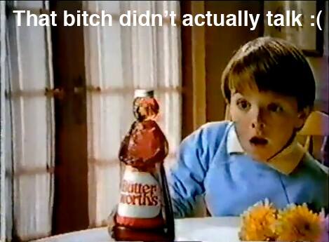 That disappointment when your syrup bottle didn't talk back