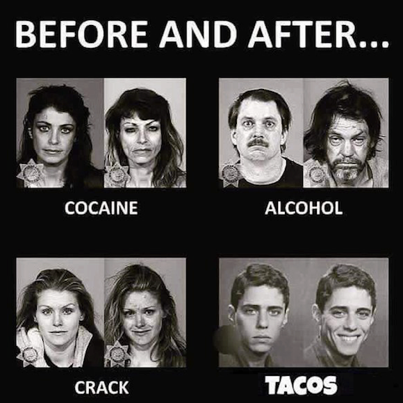 random pic drugs and tacos - Before And After... Cocaine Alcohol Crack Tacos