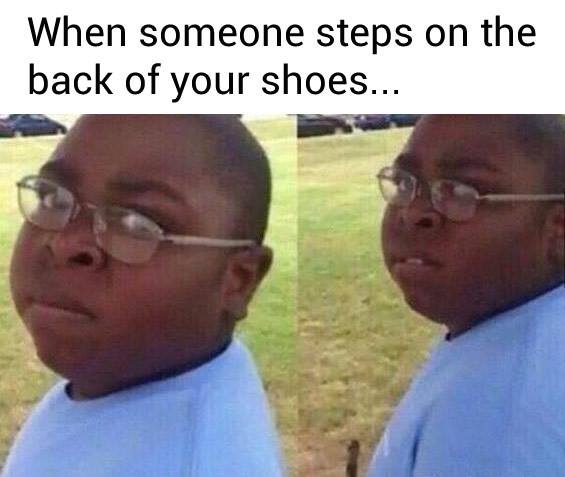 someone steps on your shoes - When someone steps on the back of your shoes...