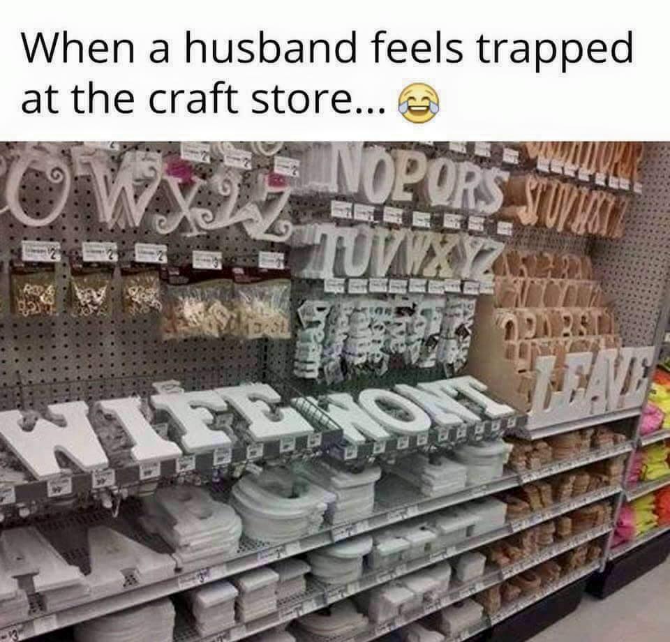 funny hobby lobby memes - When a husband feels trapped at the craft store...
