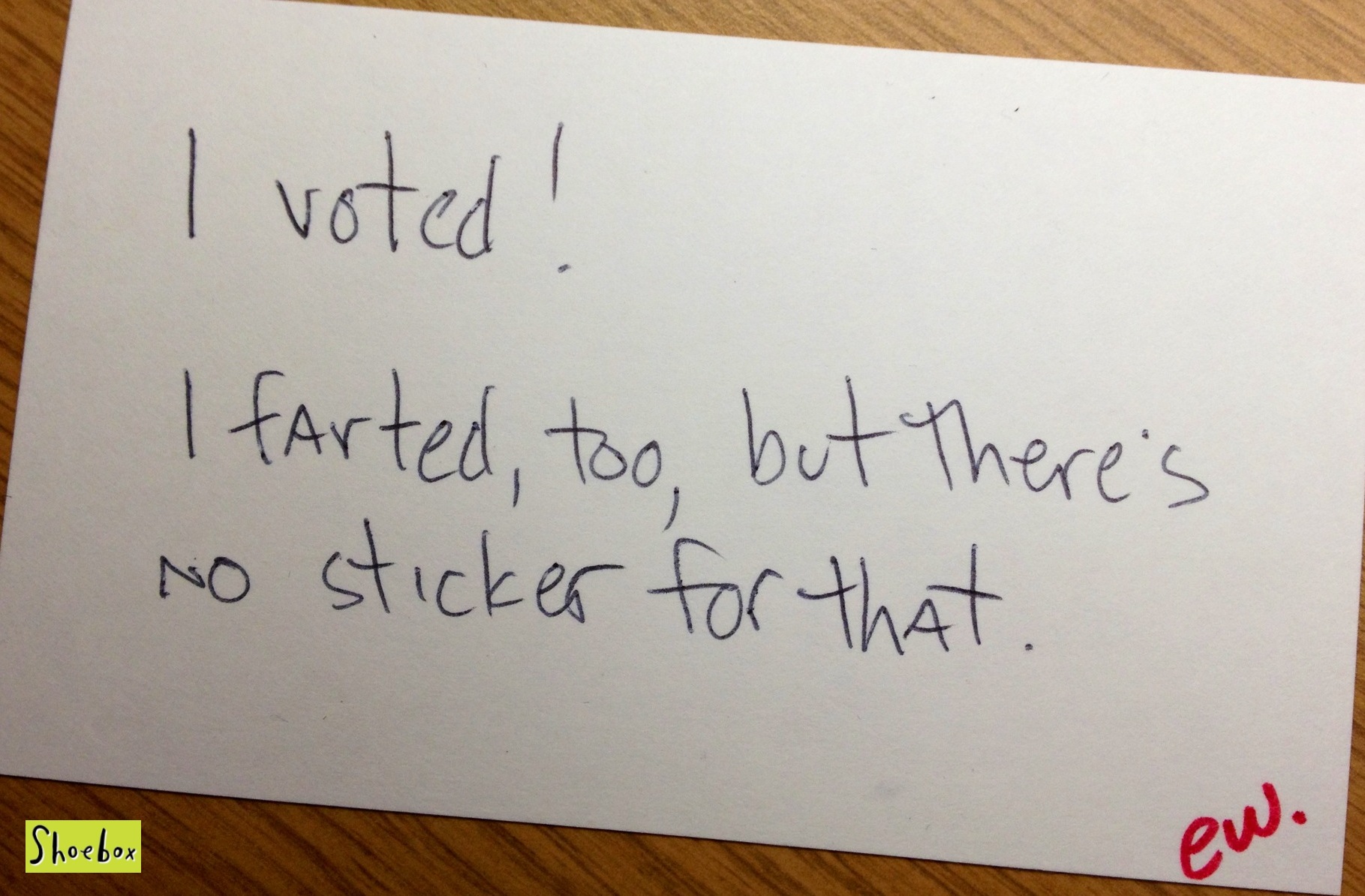 handwriting - I voted! I farted, too, but there's Ho sticker for that. ew.