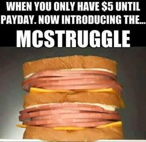 mcstruggle meme - When You Only Have $5 Until Payday. Now Introducing The... Mcstruggle