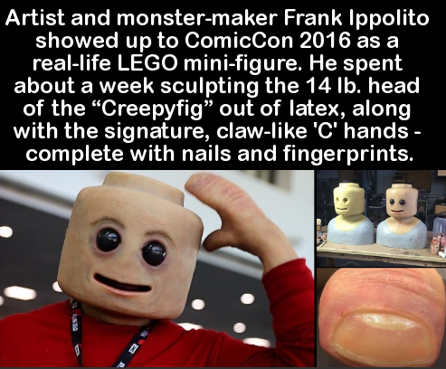 real life lego man meme - Artist and monstermaker Frank Ippolito showed up to ComicCon 2016 as a reallife Lego minifigure. He spent about a week sculpting the 14 Ib. head of the Creepyfig out of latex, along, with the signature, claw 'C' hands complete wi