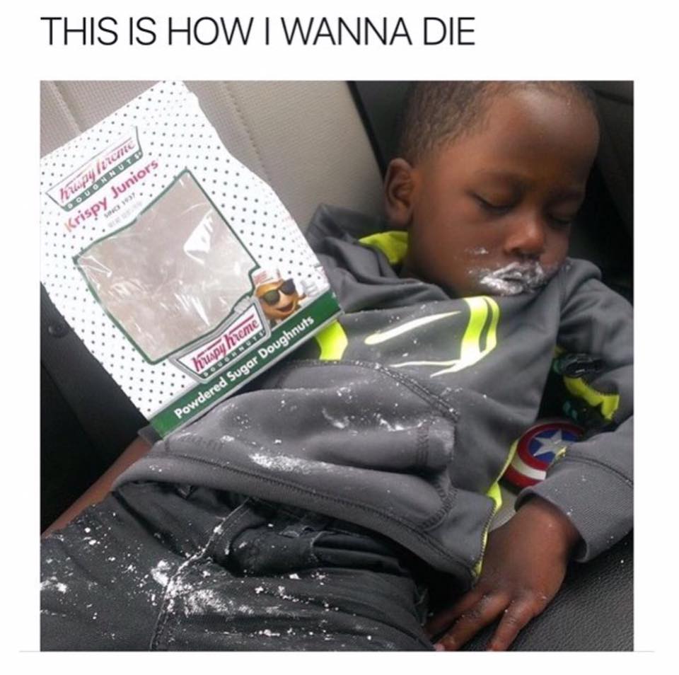 krispy kreme meme - This Is How I Wanna Die 270111eme Do Vonnuto rispy Junior huapu hieme Powdered Sugar Doughnuts