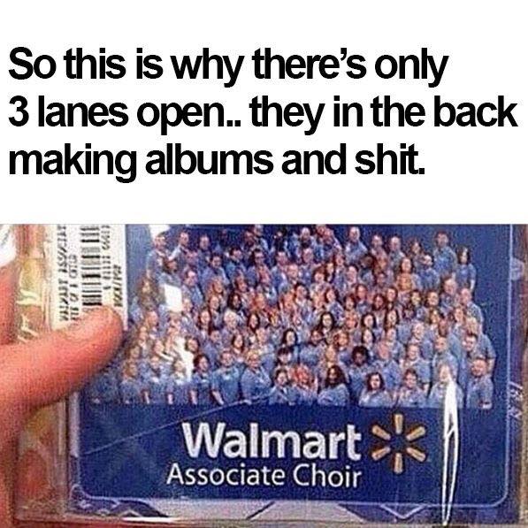 walmart album meme - So this is why there's only 3 lanes open.. they in the back making albums and shit. Weyut Iswa A Dio ist Miz 2112 Walmart Associate Choir