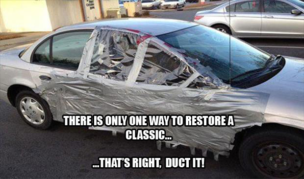 Duct tape fixes everything
