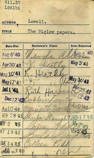 handwriting - 811.37 L951bi Author Lowell. Title The Biglow papers. Date Due Borrower's Name Date Returned Aug 6 40 May 3'47 Aug 6'40 Apr 3041 R. Patta May %. Waly. May17'421 May alla Ruth Harbucke Fun tout Ag Dec 124 204 Aglo 44 Mr 2845 Wy 2 45 Vy 1945 1
