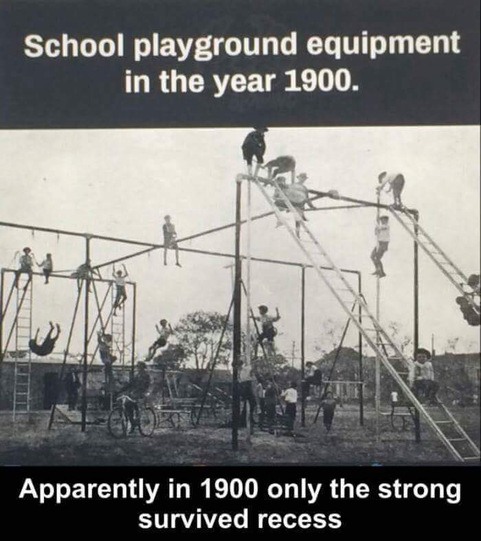 only the strong survived recess - School playground equipment in the year 1900. Apparently in 1900 only the strong survived recess