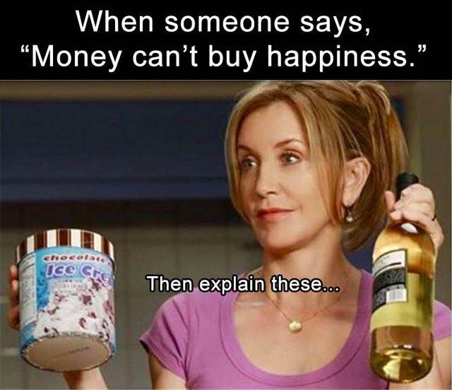 memes - someone says money can t buy happiness - When someone says, "Money can't buy happiness." Ice Then explain these...