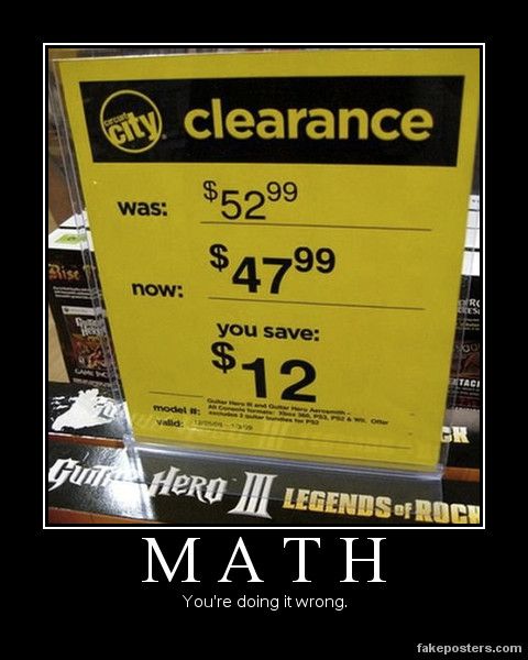 demotivational posters math - City clearance was $5299 $4799 now you save $12 C En Valid Om Gun Hero || Legends Of Roch You're doing it wrong. fakeposters.com