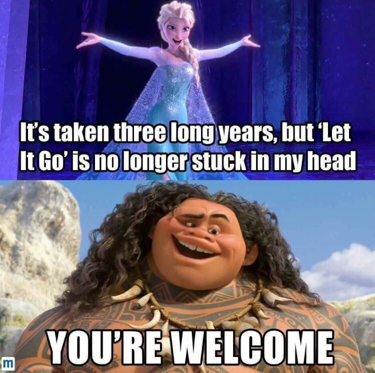 let it go memes - It's taken three long years, but Let It Go' is no longer stuck in my head You'Re Welcome